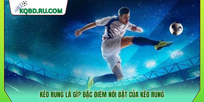 Giải thích kèo rung là gì? 